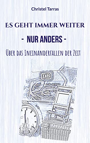 Es geht immer weiter, nur anders: Über das Ineinanderfallen der Zeit