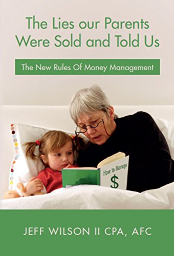 The Lies our Parents Were Sold and Told Us: The New Rules Of Money Management