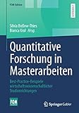  Quantitative Forschung in Masterarbeiten: Best-Practice-Beispiele wirtschaftswissenschaftlicher Studienrichtungen (FOM-Edition)