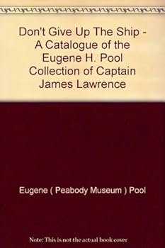 "Don't Give Up The Ship" - A Catalogue of the Eugene H. Pool Collection of Captain James Lawrence