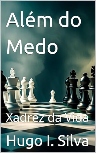 Além do Medo: Xadrez da Vida