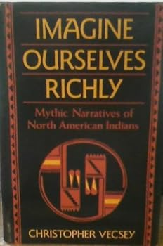 Hardcover Imagine Ourselves Richly: Mythic Narratives of the North American Indians Book