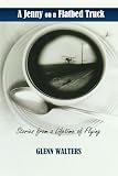 A Jenny on a Flatbed Truck: Stories from a Lifetime of Flying