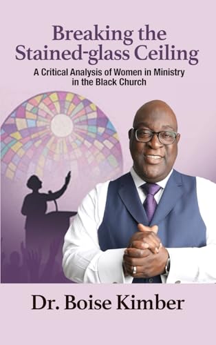 Breaking the Stained-glass Ceiling: A Critical Analysis of Women in Ministry in the Black Church