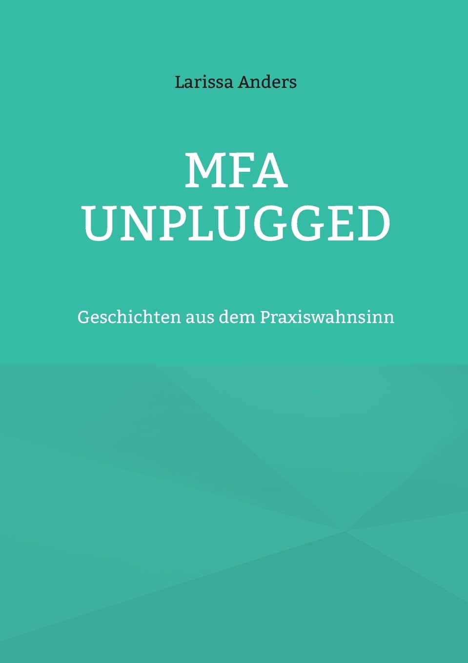 Books on Demand MFA unplugged: Geschichten aus dem Praxiswahnsinn – Erfahrungsbericht aus erster Hand