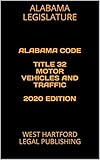  ALABAMA CODE TITLE 32 MOTOR VEHICLES AND TRAFFIC 2020 EDITION: WEST HARTFORD LEGAL PUBLISHING (English Edition)