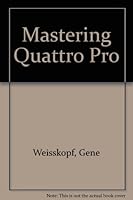 Mastering Quattro Pro 0895886987 Book Cover