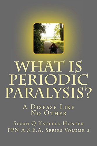 What Is Periodic Paralysis?: A Disease Like No Other (The Periodic Paralysis Network A.S.E.A Series Book 2) (English Edition)