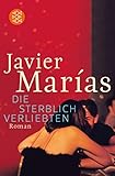 Die sterblich Verliebten: Roman (Hochkaräter) - Javier Marías