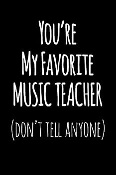 You're My Favorite Music Teacher Don't Tell Anyone : Blank Lined Journal College Rule