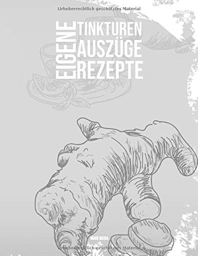 Preisvergleich Produktbild Eigene Rezepte für Tinkturen & Auszüge: inkl. beschriftbarem Inhaltsverzeichnis / Naturheilkunde