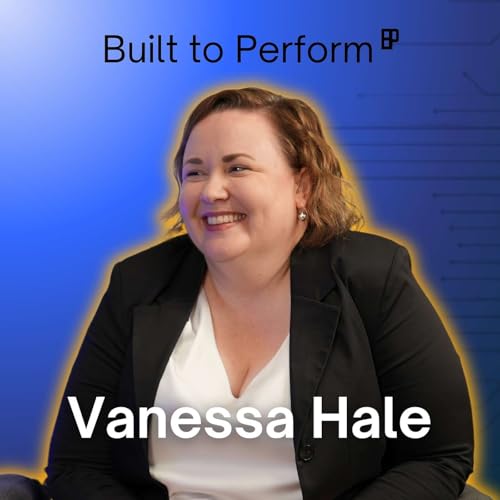 Built to Perform with James Hallworth – Ep.4: Vanessa Hale on Change in Real Estate