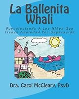 La Ballenita Whali: Fortaleciendo A Los Niños Que Tienen Ansiedad Por Separación (Empowering Kids) (Volume 3) 1519397461 Book Cover