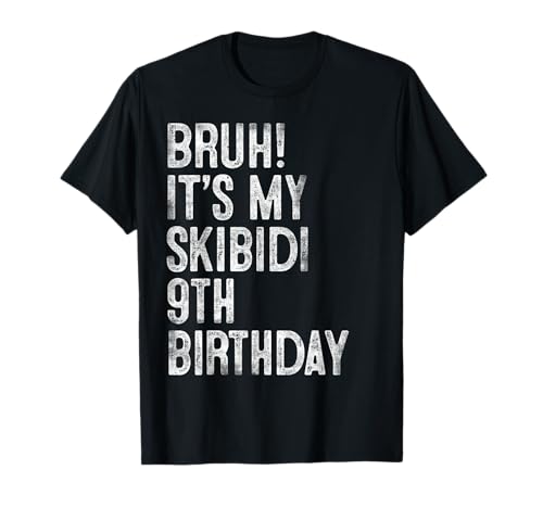 Bruh It's My Skibidi 9th Birthday Gifts 9 Years Old Boys T-Shirt