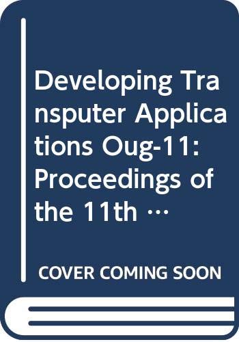  Developing Transputer Applications Oug-11: Proceedings of the 11th Occam User Group Technical Meeting: OUG 11 - Proceedings of the 11th Occam User ... 25-28 September 1989, Edinburgh, Scotland