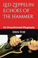 Led Zeppelin: Echoes Of The Hammer: An Unauthorized Biography B0F5MM4632 Book Cover