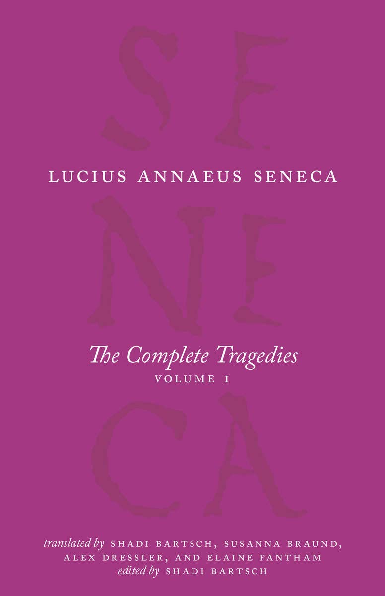 The Complete Tragedies, Volume 1: Medea, The Phoenician Women, Phaedra, The Trojan Women, Octavia (The Complete Works of Lucius Annaeus Seneca)