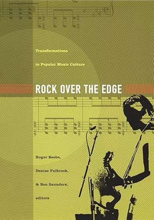 Rock Over the Edge: Transformations in Popular Music Culture Rock Over the Edge: Transformations in Popular Music Culture book cover
