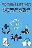  Momma´s Life Vest: A Notebook for Caregivers of Special Needs Children