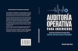 AUDITORIA OPERATIVA PARA INGENIEROS: Control interno, riesgos y toma de decisiones en entornos técnicos (Spanish Edition)