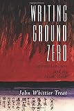 Writing Ground Zero: Japanese Literature and the Atomic Bomb