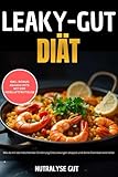 Leaky-Gut-Diät: Wie du mit darmdichtender Ernährung Entzündungen stoppst und deine Darmbarriere heilst inkl. Leaky-Gut-Fahrplan