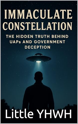 Immaculate Constellation: THE HIDDEN TRUTH BEHIND UAPS AND GOVERNMENT DECEPTION