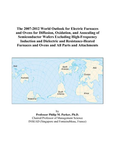 The 2007-2012 World Outlook for Electric Furnaces and Ovens for Diffusion, Oxidation, and Annealing of Semiconductor Wafers Excluding High-Frequency ... and Ovens and All Parts and Attachments