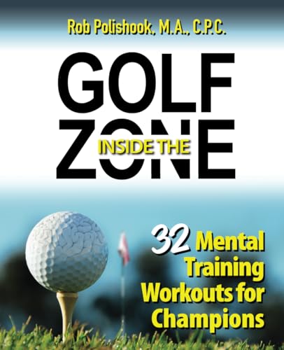 Golf Inside The Zone: 32 Mental Training Workouts For Champions