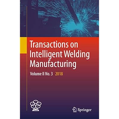 Transactions on Intelligent Welding Manufacturing: Volume II No. 3 2018