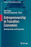Entrepreneurship in Transition Economies: Diversity, Trends, and Perspectives (Societies and Political Orders in Transition)