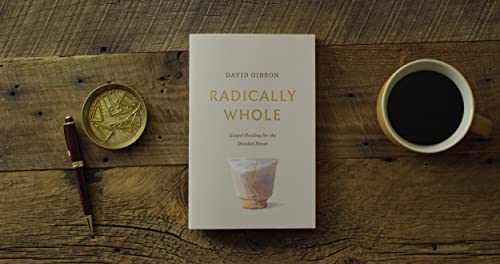 Radically Whole: Gospel Healing for the Divided Heart from the Book of James