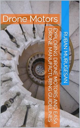 Exploring Drone Motors and EASA Drone Manufacturing Guidelines: Drone Motors