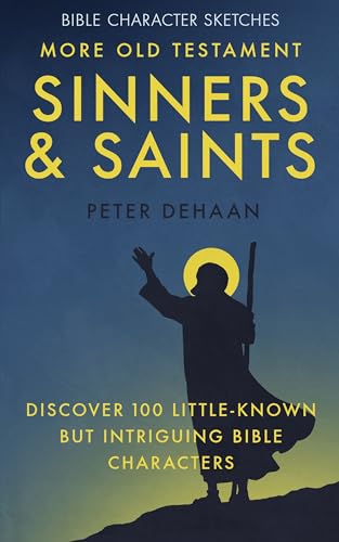 More Old Testament Sinners and Saints: Discover 100 Little-Known but Intriguing Bible Characters (Bible Character Sketches Series)