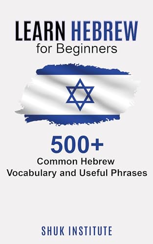 Learn Hebrew for Beginners: 500+ Common Hebrew Vocabulary and Useful Phrases (English Edition)