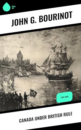 Canada Under British Rule: 1760-1900
