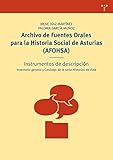 Archivo de Fuentes Orales para la Historia Social de Asturias (AFOHSA): Instrumentos de descripción. Inventario general y Catálogo de la serie ... (Biblioteconomía y Administración cultural)