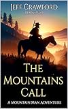 The Mountains Call: A Mountain Man Adventure