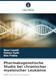 Pharmakogenetische Studie bei chronischer myeloischer Leukämie: MDR1-Gen-Polymorphismen (German Edition)