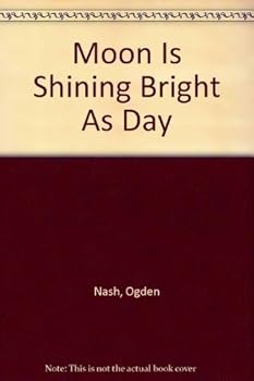 Hardcover Moon Is Shining Bright As Day by Ogden Nash (1980-10-03) Book