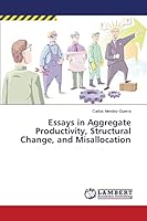Essays in Aggregate Productivity, Structural Change, and Misallocation 3659761613 Book Cover