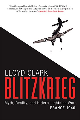 Blitzkrieg: Myth, Reality, and Hitler’s Lightning War: France 1940