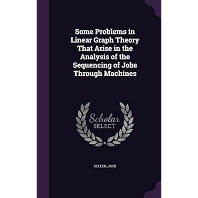Some Problems in Linear Graph Theory That Arise in the Analysis of the Sequencing of Jobs Through Machines