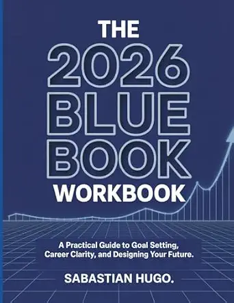 The 2026 Blue Book Workbook: A Practical Guide to Goal Setting, Career Clarity, and Designing Your Future