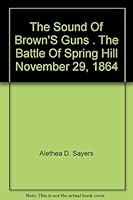 The Sound of Brown's Guns the Battle of Spring Hill November 29, 1864 B0028G92IK Book Cover