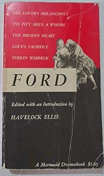 Plays: The Lover's Melancholy 'tis Pity She's a Whore / The Broken Heart / Love's Sacrifice / Perkin Warbeck
