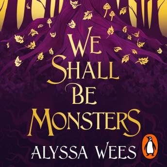 We Shall Be Monsters - Alyssa Wees cover art
