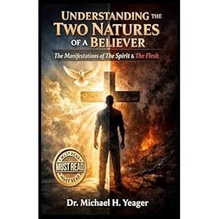 UNDERSTANDING THE TWO NATURES OF A BELIEVER Audiobook By Michael Yeager cover art