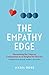 The Empathy Edge: Harnessing the Value of Compassion as an Engine for Success