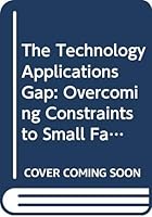 The Technology Applications Gap: Overcoming Constraints to Small Farm Development (Fao Research and Technical Paper, No 1/F2964) 9251024502 Book Cover